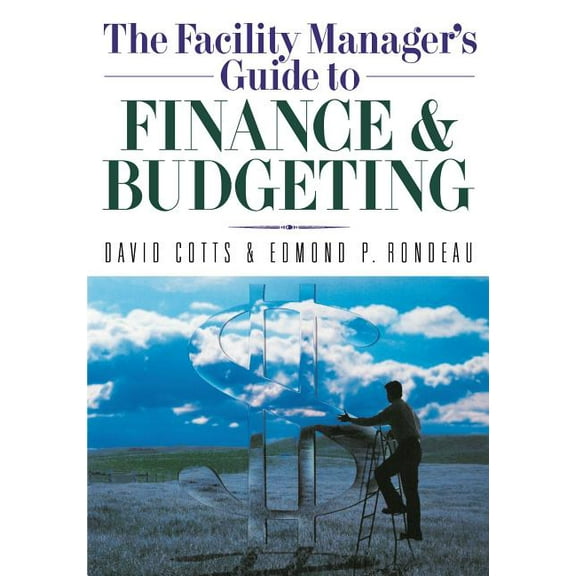 The Facility Manager's Guide to Finance and Budgeting