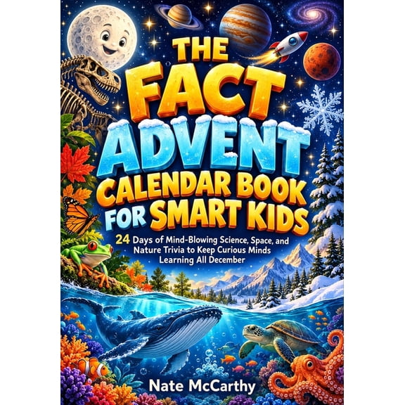 The Fact Advent Calendar Book for Smart Kids: 24 Days of Mind-Blowing Science, Space, and Nature Trivia to Keep Curious , (Paperback)