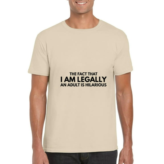 The Fact That I Am Legally An Adult Is Hilarious Birth T-Shirt, for men & women, up to size 5XL