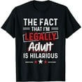 thumbnail image 1 of The Fact That I'm Legally Adult Is Hilarious 18th Birthday T-Shirt mens t shirt，black，women，funny，misfits，men，journey，t-shirt, 1 of 4