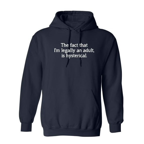 The Fact That I'm Legally An Adult Is Hysterical Sarcastic Novelty Gift Idea Adult Humor Funny Men's Hoodies
