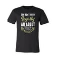 thumbnail image 1 of The Fact that I'm Legally an Adult is Hilarious T-Shirt, 1 of 1