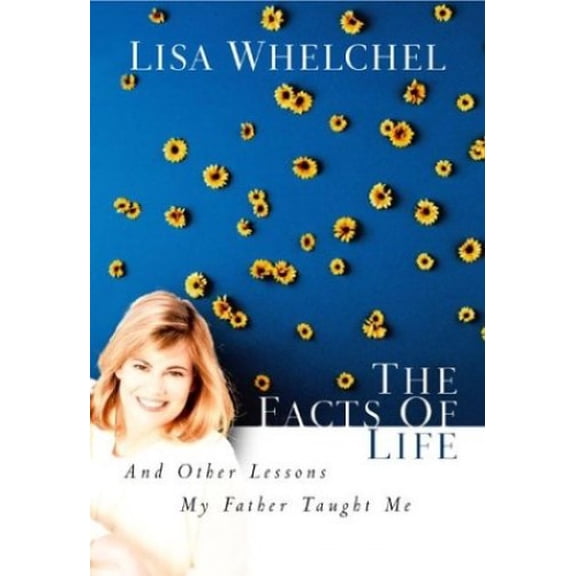 Pre-Owned The Facts of Life: And Other Lessons My Father Taught Me (Hardcover) by Lisa Whelchel
