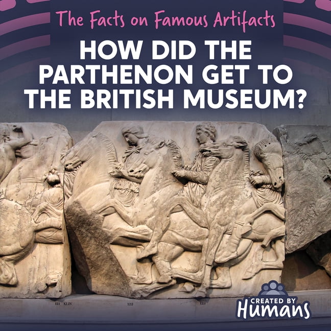 The Facts on Famous Artifacts How Did the Parthenon Get to the British Museum?, (Paperback)
