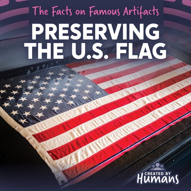 The Facts on Famous Artifacts Preserving the U.S. Flag, (Hardcover)
