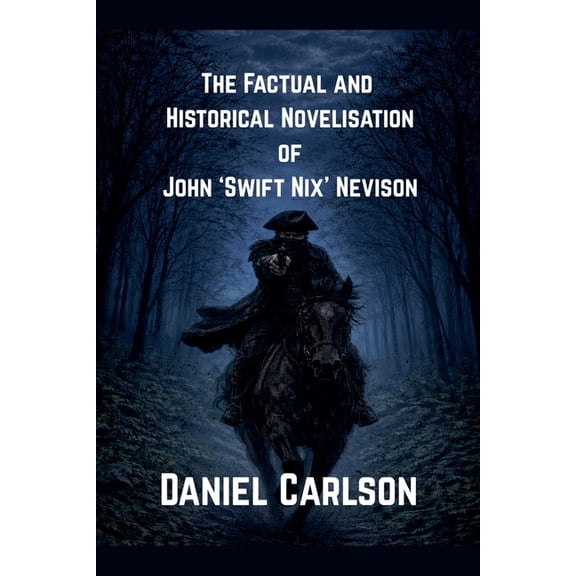 The Factual and Historical Novelisation of John 'Swift Nix' Nevison, (Paperback)