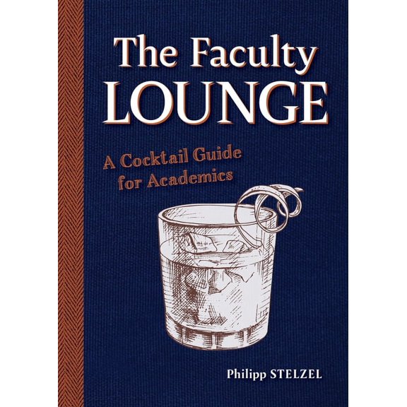The Faculty Lounge: A Cocktail Guide for Academics, (Hardcover)
