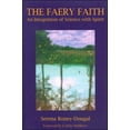 thumbnail image 1 of The Faery Faith: An Integration of Science with Spirit, (Paperback), 1 of 1