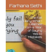 The Fail Diary What I Learned From a Year of Saying Yes to Mistakes, Paperback