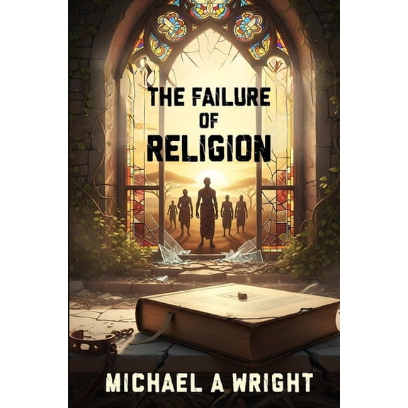 The Failure of Religion: The Rise of Spirit and the Fall of Control, (Paperback)
