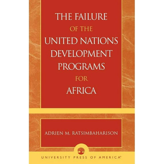 Failure of the United Nations Development Programs for Africa, (Paperback)
