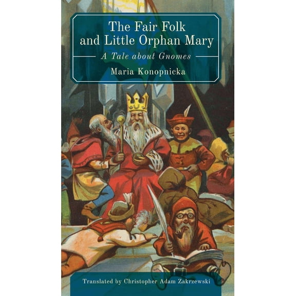 The Fair Folk and Little Orphan Mary: A Tale about Gnomes, (Hardcover)