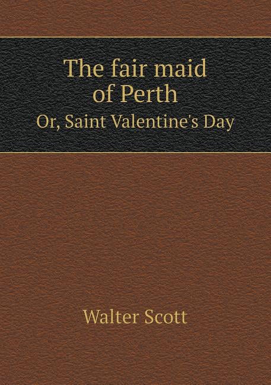 The Fair Maid of Perth Or, Saint Valentine's Day (Paperback)