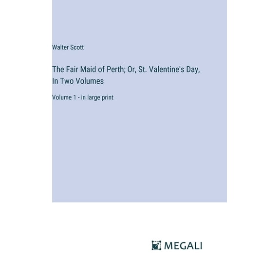 The Fair Maid of Perth; Or, St. Valentine's Day, In Two Volumes: Volume 1 - in large print, (Hardcover)