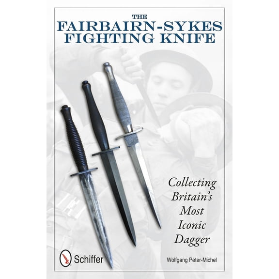 The Fairbairn-Sykes Fighting Knife: Collecting Britain's Most Iconic Dagger, (Hardcover)