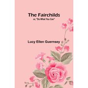 The Fairchilds or,quot;Do what you can", Paperback