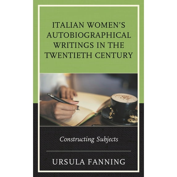 The Fairleigh Dickinson University Press Italian Women's Autobiographical Writings in the Twentieth Century: Constructing Subjects, (Hardcover)
