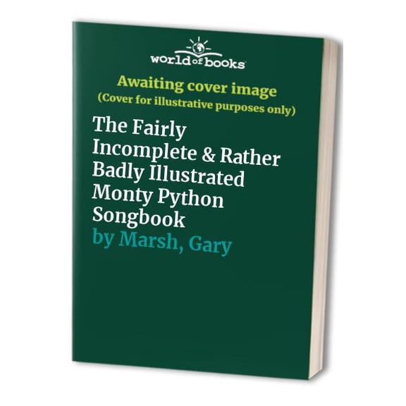 Pre-Owned The fairly incomplete & rather badly illustrated Monty Python song book. With complete instructions on how to play the piano (Paperback) 0060951168 9780060951160