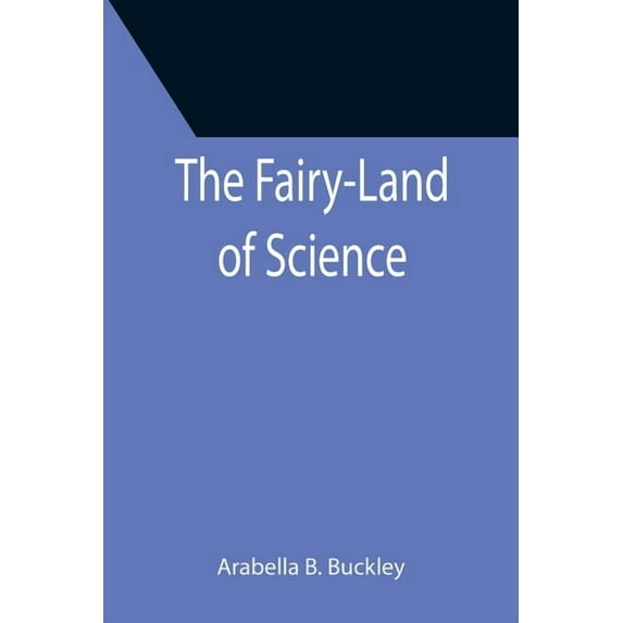 The Fairy-Land of Science Paperback 9355396872 9789355396877 Arabella B Buckley