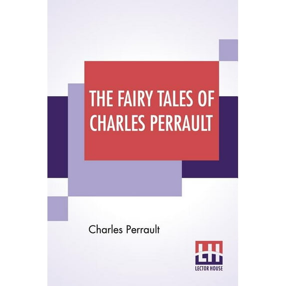 The Fairy Tales Of Charles Perrault: With An Introduction By Thomas Bodkin, Translated By Robert Samber, Jean Edmond Mansion
