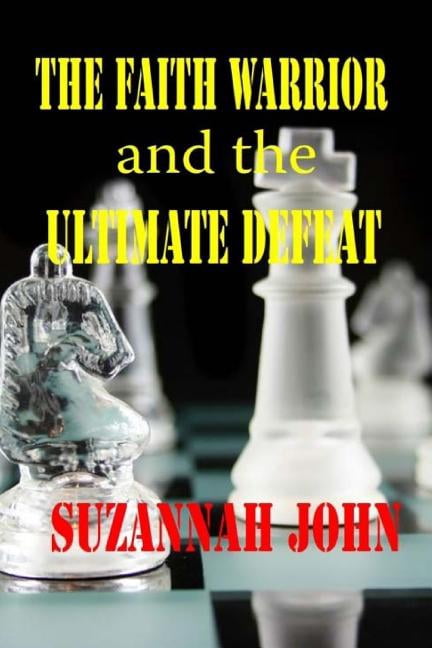 The Faith Warrior and the Ultimate Defeat (Paperback)