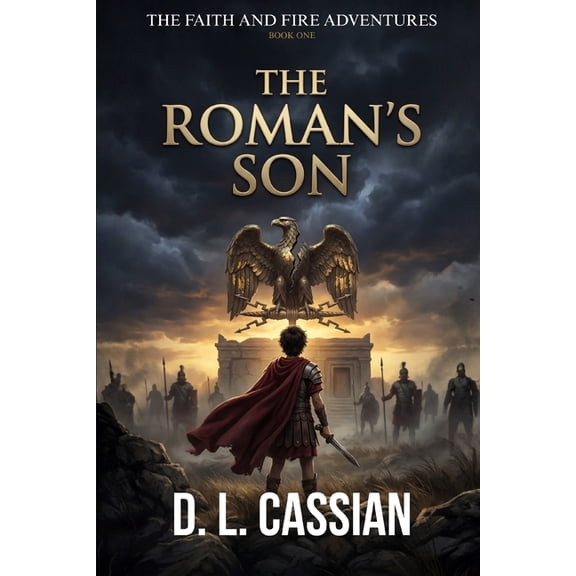 The Faith and Fire Adventures The Roman's Son: A Coming-of-Age Novel of Faith and Empire in First Century Jerusalem, Book 1, (Paperback)