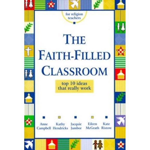 Pre-Owned The Faith-Filled Classroom: Top 10 Ideas That Really Work (Paperback) 0883474050 9780883474051