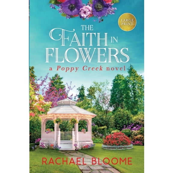 Poppy Creek The Faith in Flowers: A Poppy Creek Novel, Book 5, (Paperback)