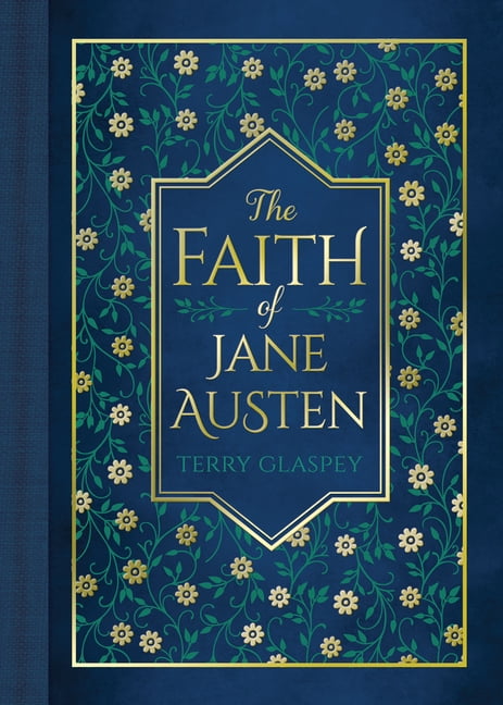 The Faith of Jane Austen: A Life Shaped by Wit, Wisdom, and the Love of God, (Hardcover)
