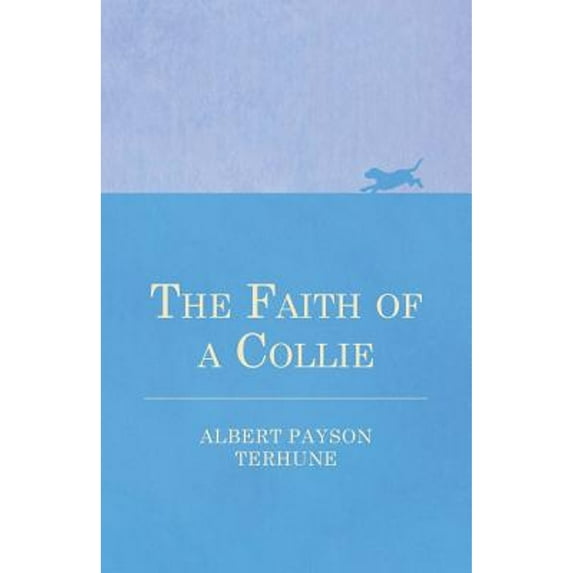 The Faith of a Collie (Paperback) by Albert Payson Terhune