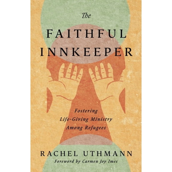 The Faithful Innkeeper: Fostering Life-Giving Ministry Among Refugees, (Paperback)