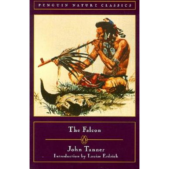 Pre-Owned The Falcon: A Narrative of the Captivity and Adventures of John Tanner (Paperback) 0140288716 9780140288711