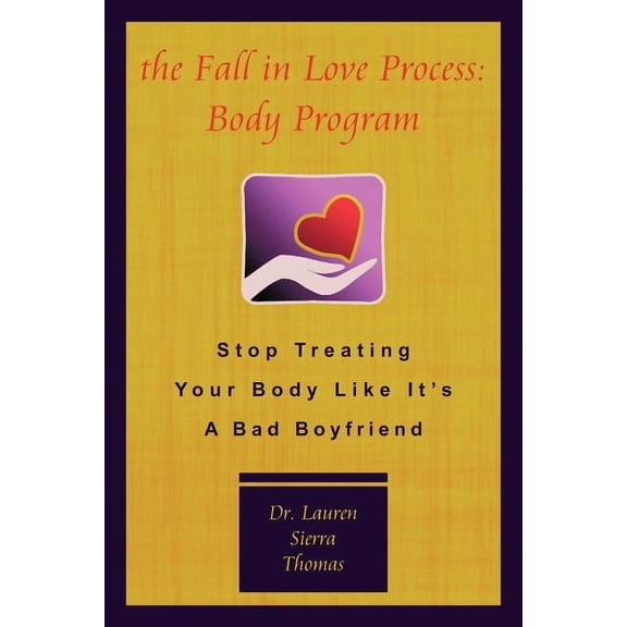 The Fall in Love Process: Body Program: Stop Treating Your Body Like It's a Bad Boyfriend, (Paperback)