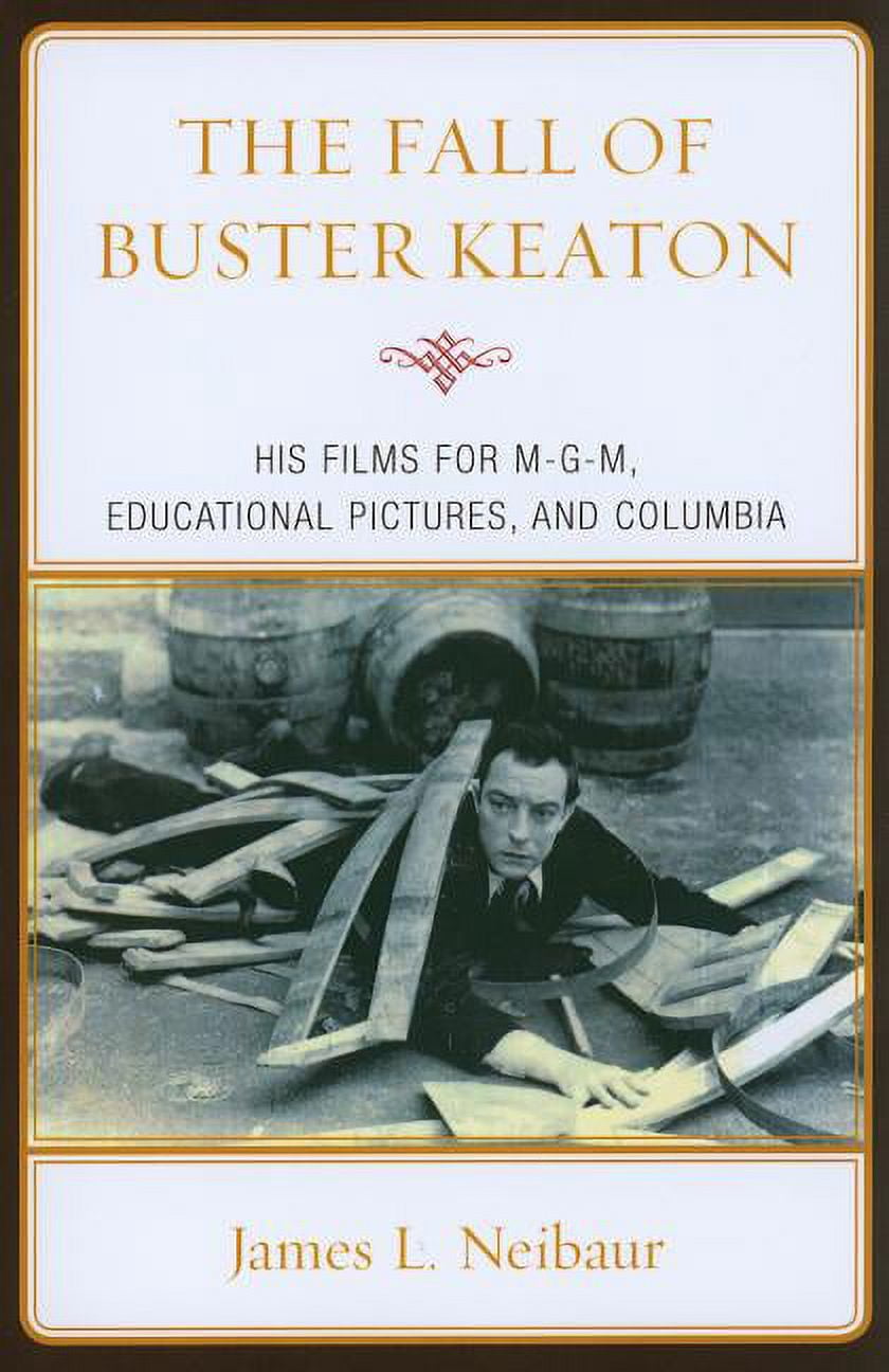 The Fall of Buster Keaton His Films for Mgm, Educational Pictures, and