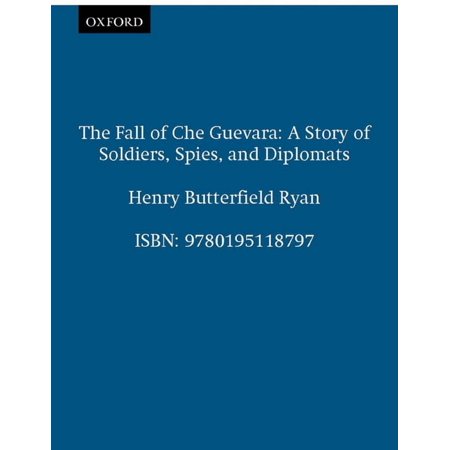 The Fall of Che Guevara: A Story of Soldiers, Spies, and Diplomats, (Hardcover)