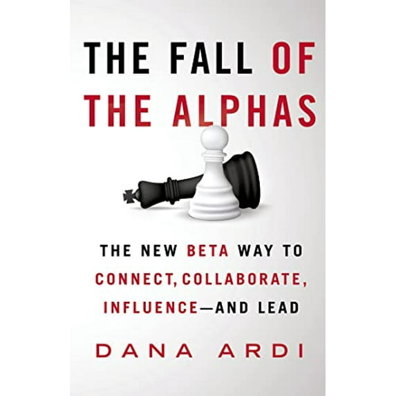 Pre-Owned The Fall of the Alphas: The New Beta Way to Connect, Collaborate, Influence---and Lead (Hardcover) 0312681933 9780312681937