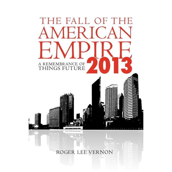 The Fall of the American Empire - 2013: A Remembrance of Things Future