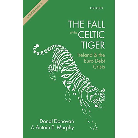 Pre-Owned The Fall of the Celtic Tiger: Ireland and the Euro Debt Crisis (Paperback 9780198719960) by Donal Donovan, Antoin E. Murphy