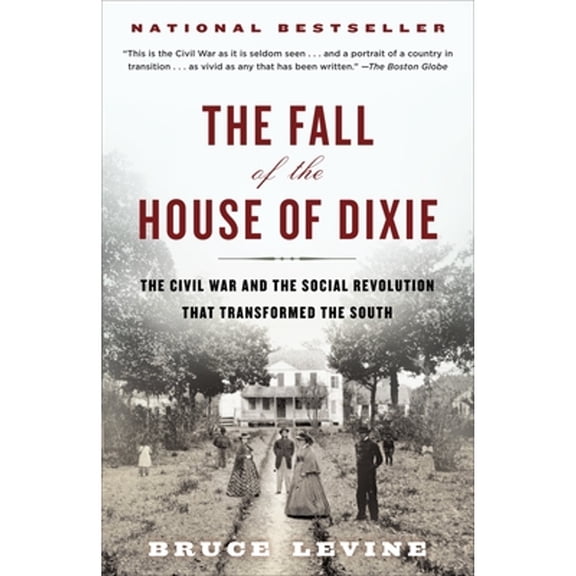 Pre-Owned The Fall of the House of Dixie: The Civil War and the Social Revolution That Transformed the South (Paperback) 0812978722 9780812978728