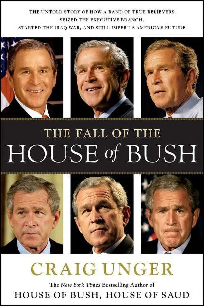 The Fall of the House of Bush: The Untold Story of How a Band of True Believers S, (Paperback)