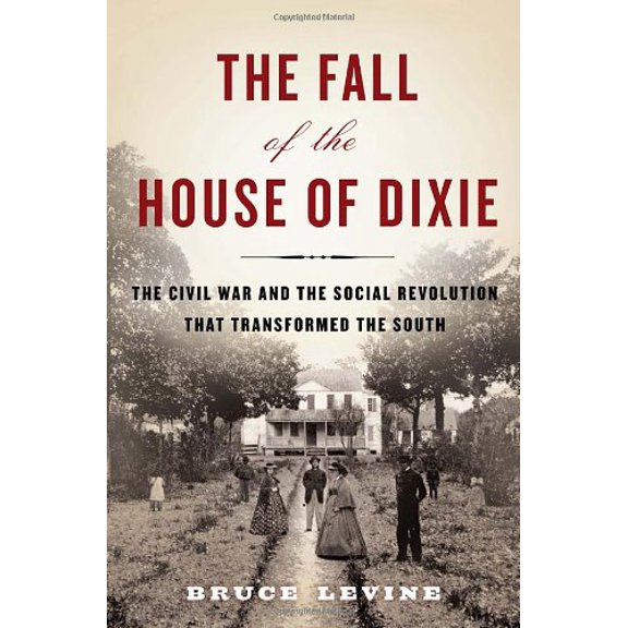 Pre-Owned The Fall of the House of Dixie: The Civil War and the Social Revolution That Transformed the South (Hardcover) 1400067030 9781400067039