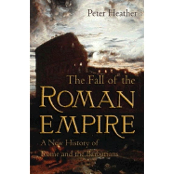 Pre-Owned The Fall of the Roman Empire: A New History of Rome and the Barbarians (Hardcover) 0195159543 9780195159547