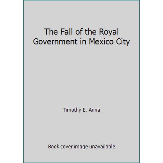Pre-Owned The Fall of the Royal Government in Mexico City (Hardcover) 0803209576 9780803209572