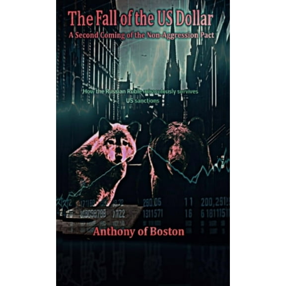 The Fall of the US Dollar: A Second Coming of the Non-Aggression Pact, (Hardcover)