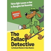 The Fallacy Detective Thirty-Eight Lessons on How to Recognize Bad Reasoning, Paperback