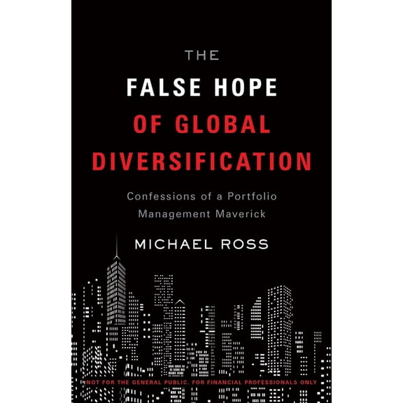 Pre-Owned The False Hope of Global Diversification: Confessions of a Portfolio Management Maverick, (Paperback)