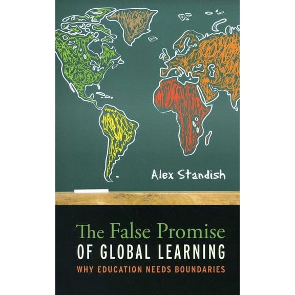 The False Promise of Global Learning: Why Education Needs Boundaries, (Paperback)