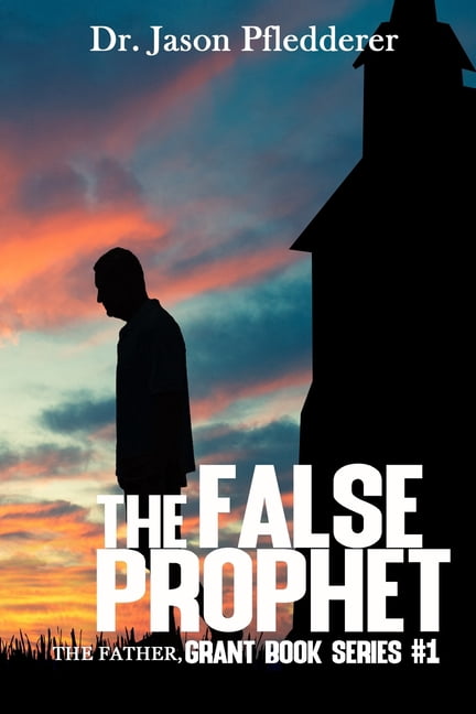 The False Prophet : The Father: The Grant Book Series, #1 (Paperback)