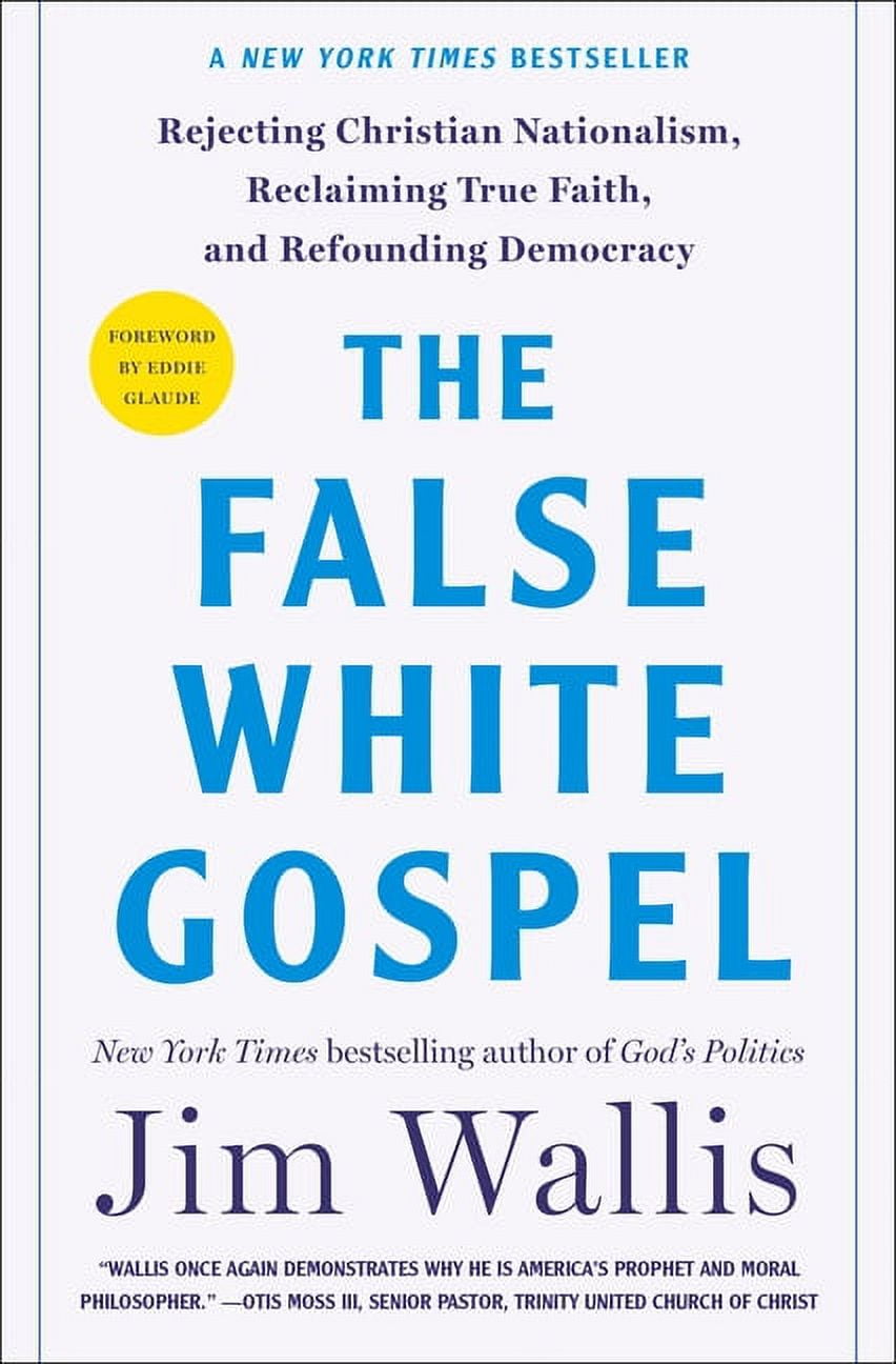 The False White Gospel: Rejecting Christian Nationalism, Reclaiming True Faith, and Refounding Democracy, (Hardcover)
