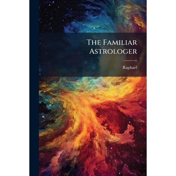 The Familiar Astrologer : And Easy Guide to Fate, Destiny, and Foreknowledge (Paperback)